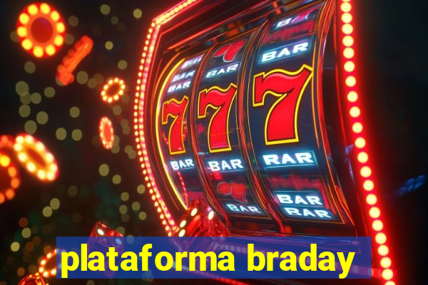 plataforma braday